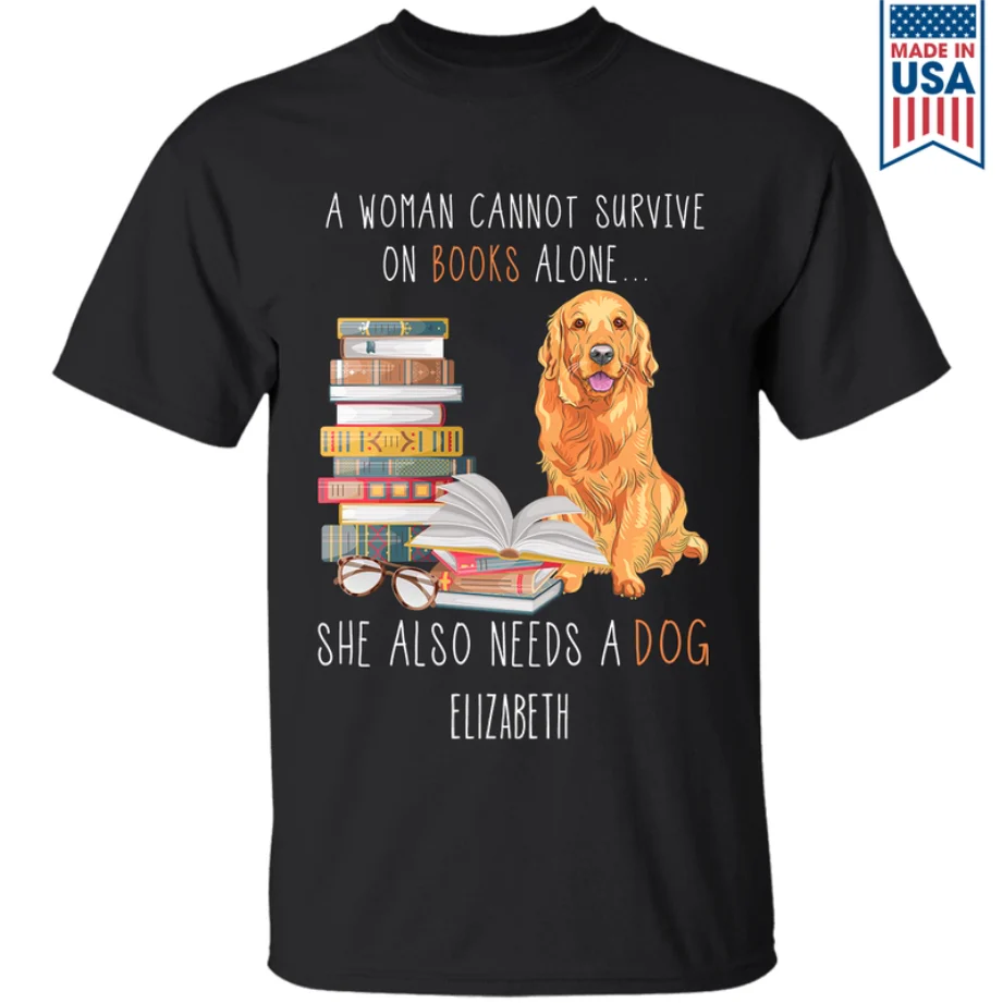 A Woman Cannot Survive On Books Alone She Also Needs A Dog - Personalized T-Shirt - Gift For Book Lover , Dog Owner HH01