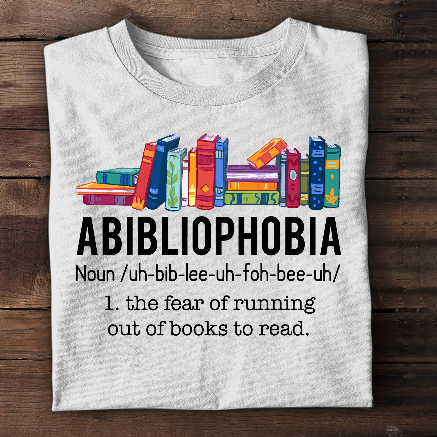 Abibliophobia The Fear Of Running Out Of Books To Read Book Lover Gift T-Shirt - Image 3