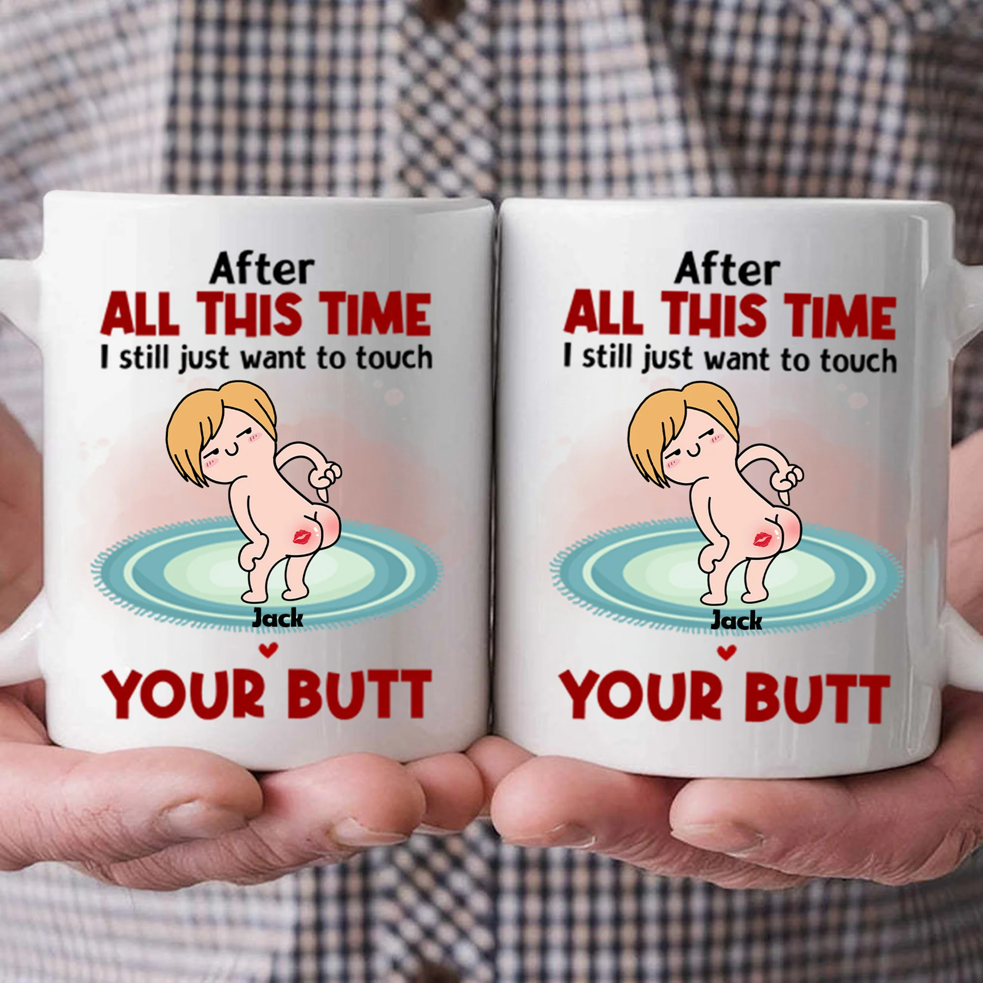 After All This Time I Just Want To Touch Your Butt - Gift For Couple - Personalized Ceramic Mug - CL17 NH96 CU4071915