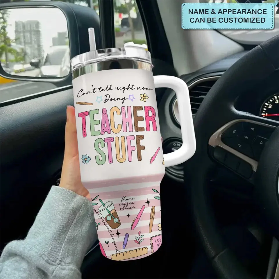 Can't Talk Right Now Doing Teacher Stuff - Personalized 40oz Tumbler Cup With Straw - Gift For Teacher | CLTC01 HN02 - Image 4