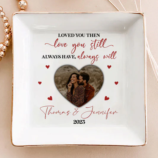 Custom Photo Loved You Then Love You Still Awaysuwe Always Will - Personalized Jewelry Dish - Gift For Couple, Husband Wife, Anniversary, Engagement, Wedding, Marriage Gift NH96 - Image 3