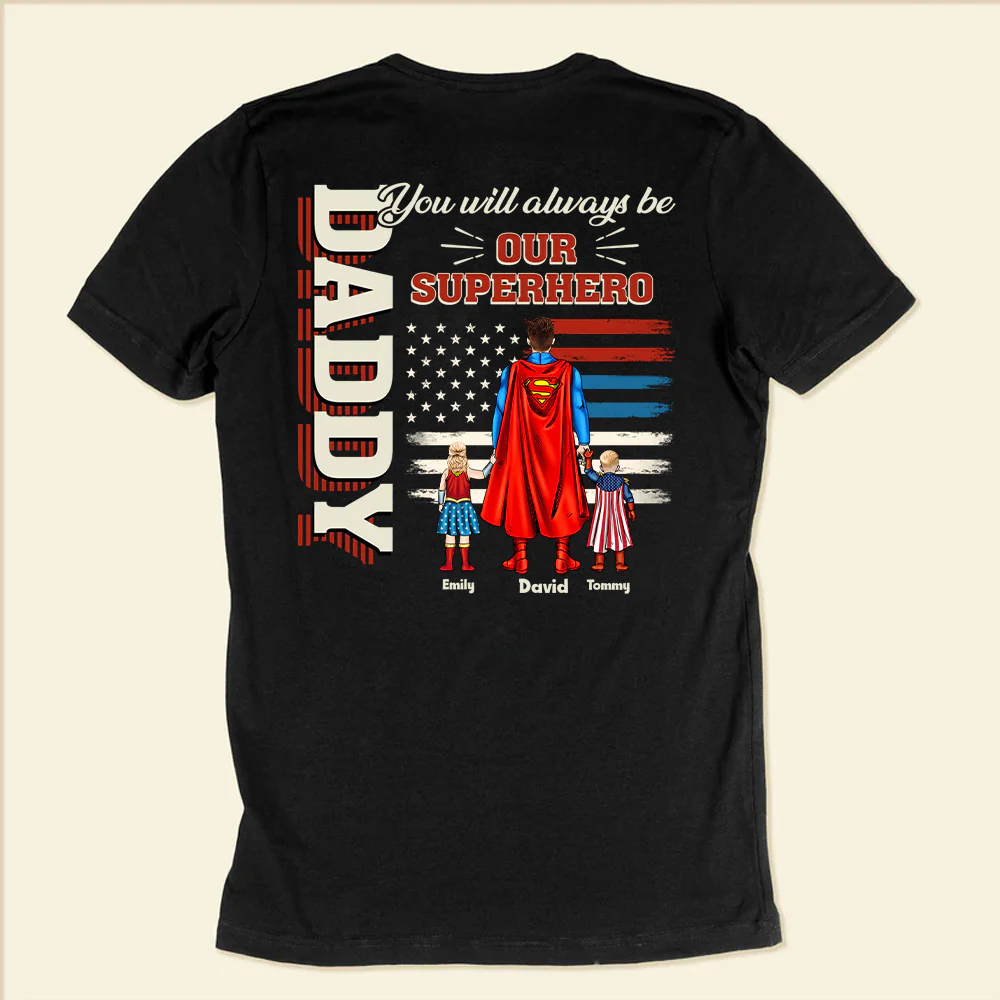 Dad You Always Be Our Super Hero - Gift For Father's Day - Personalized TShirt