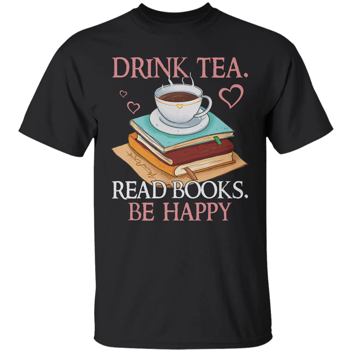 Drink Tea Read Books Be Happy Book Lovers Gift T-Shirt