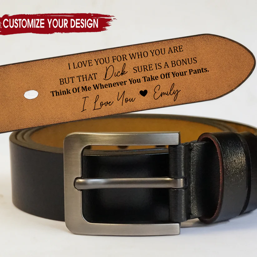 I Love You For Who You Are But That Sure Is A Bonus - Personalized Engraved Leather Belt - Image 3