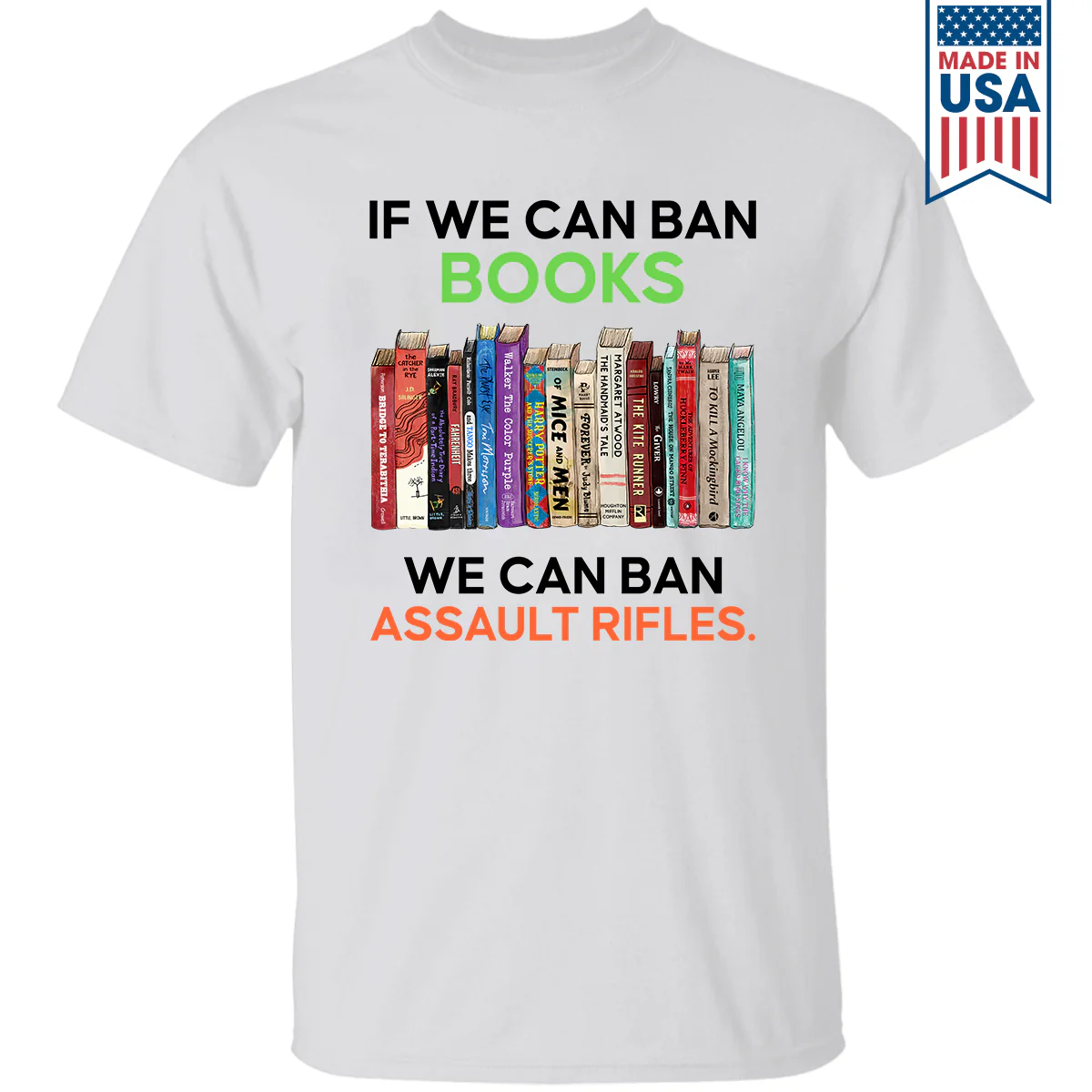 If We Can Ban Books We Can Ban Assault Rifles Book Lovers Gift T-Shirt