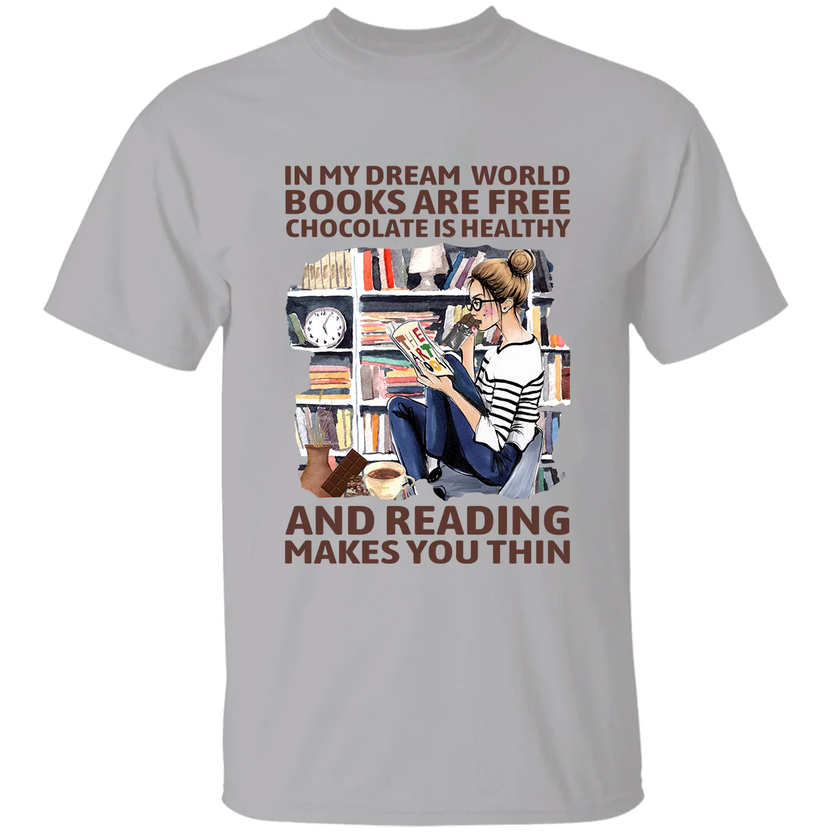 In My Dream World Books Are Free Chocolate Is Healthy And Reading Makes You Thin Book Lovers Gift T-Shirt - Image 2