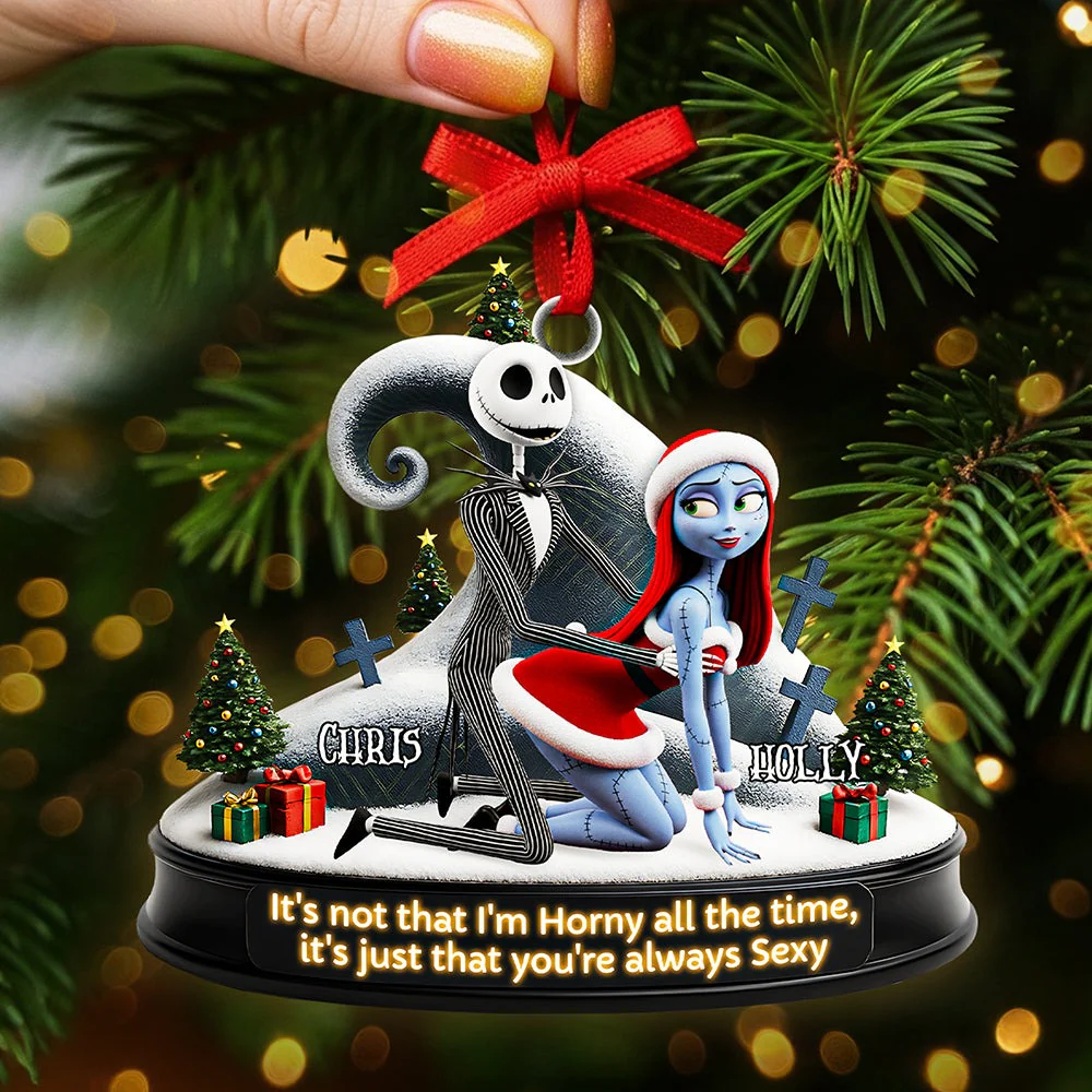 It's Not That I'm Horny All The Time, It's Just You Always Sexy - Personalized Acrylic Ornament NL122