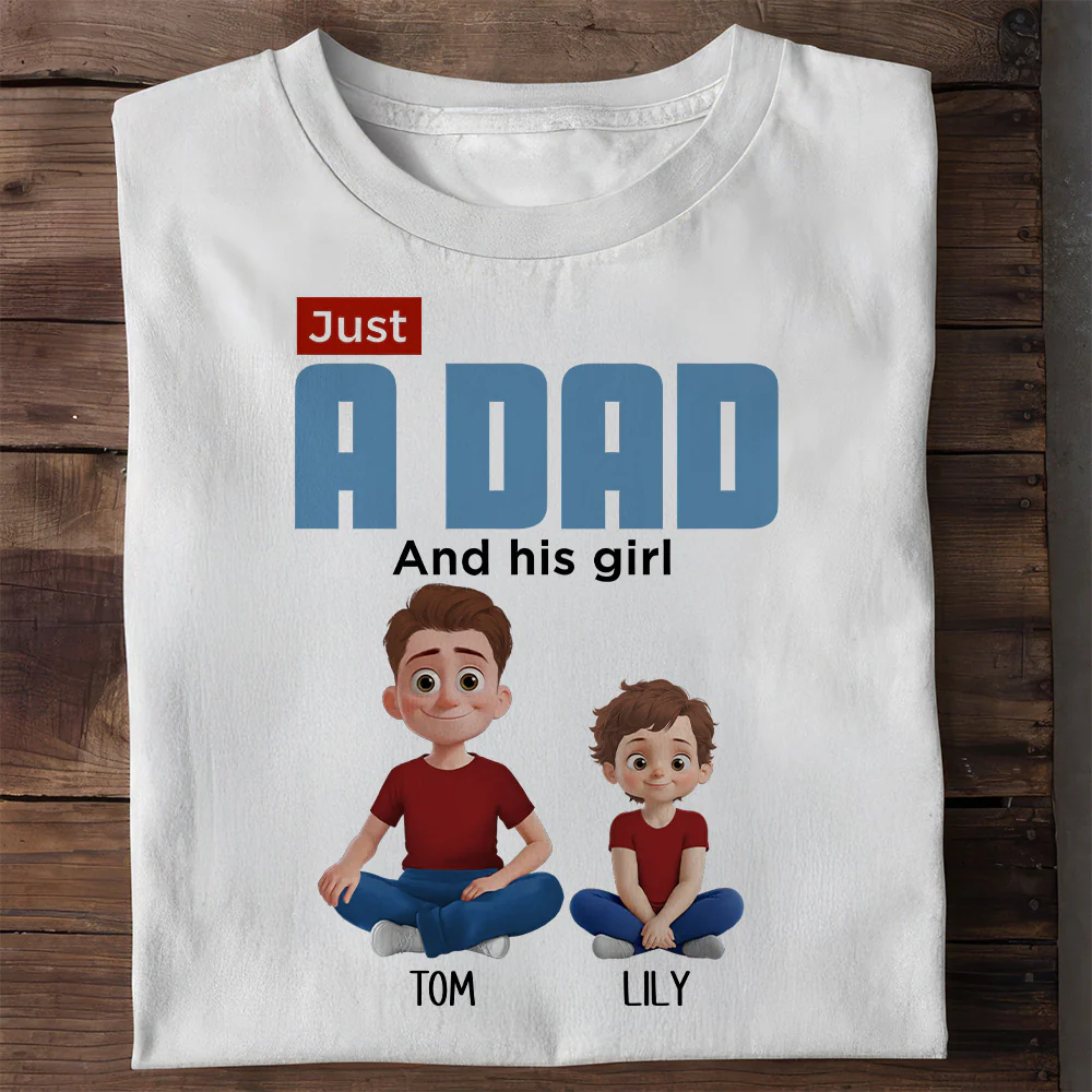 Just A Dad And His Girl - Personalized Shirt - Gift for Dad, Father's Day | GR25 DUC4