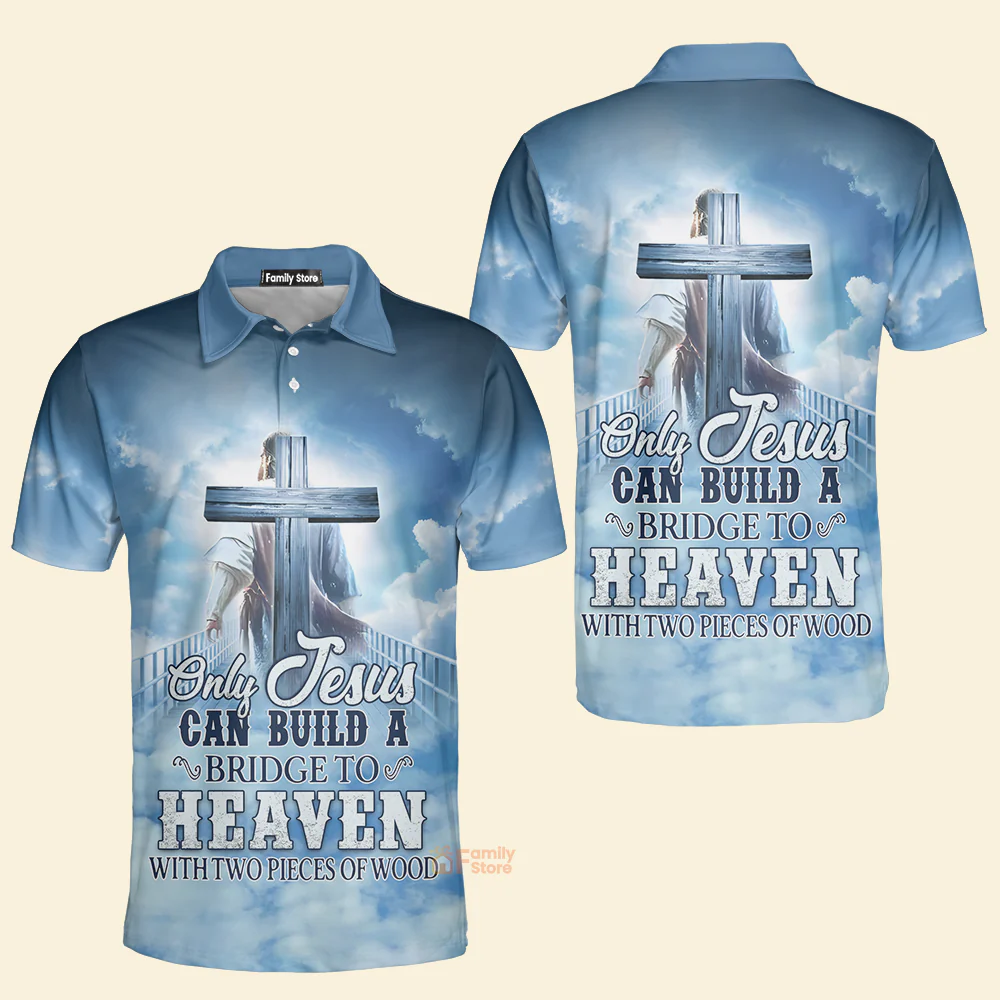 Only Jesus Can Build A Bridge To Heaven With Two Pieces Of Wood Polo - Image 2