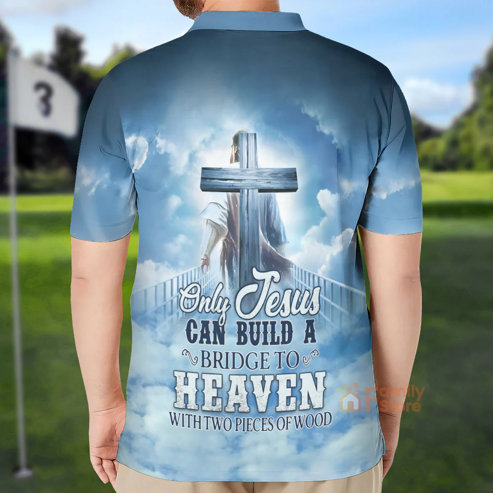 Only Jesus Can Build A Bridge To Heaven With Two Pieces Of Wood Polo - Image 3