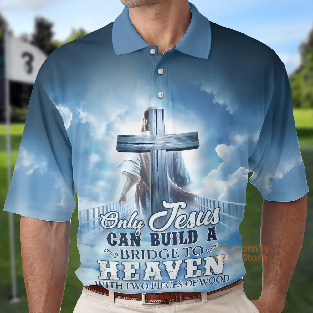 Only Jesus Can Build A Bridge To Heaven With Two Pieces Of Wood Polo - Image 4