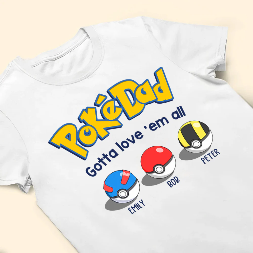 Pokedad Gotta Love Them All White Version - Gift For Father's Day - Personalized TShirt - Image 3