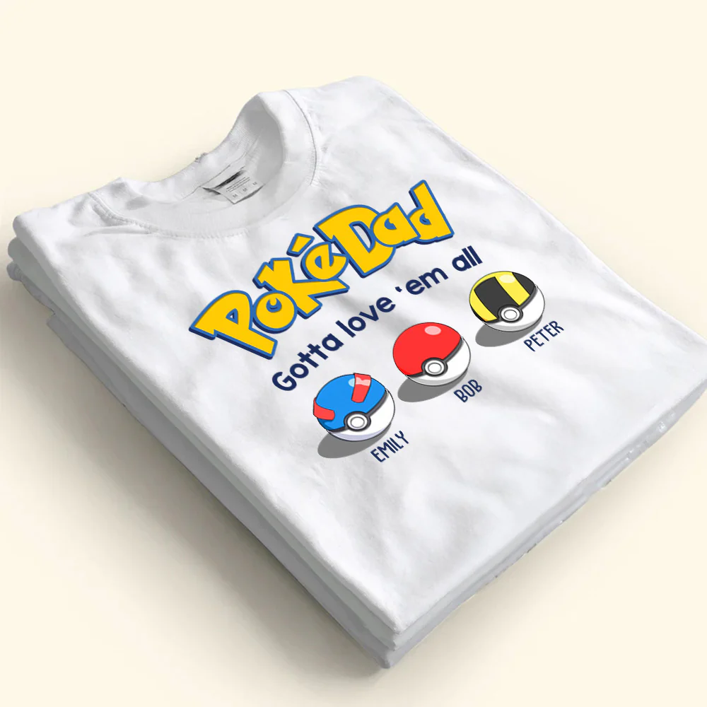 Pokedad Gotta Love Them All White Version - Gift For Father's Day - Personalized TShirt - Image 4