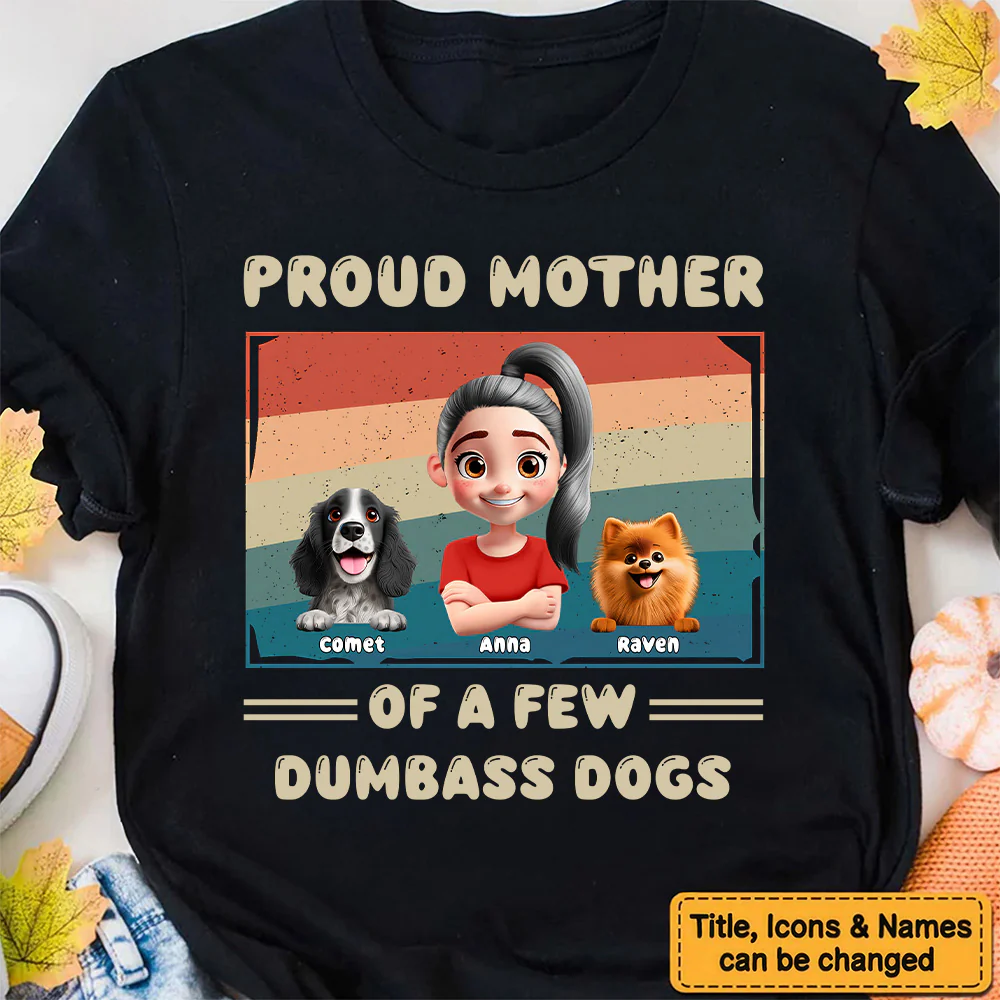 Proud Mother Of A Feww Dumbass Cartoon Dogs - Personalized Shirt - Gift For Dog Mom, Dog Lovers | CLP16 NA94 - Image 2