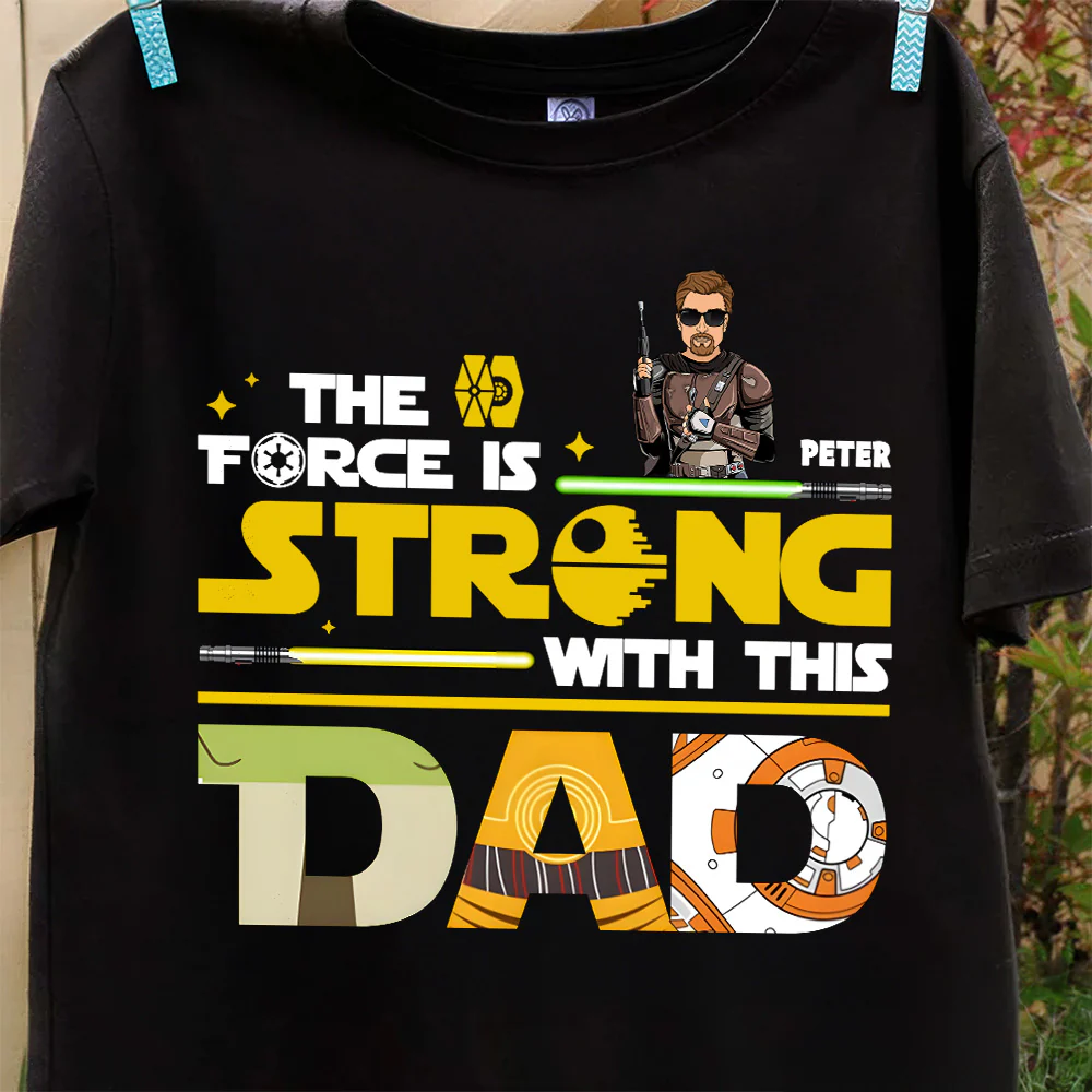 PT Star War The Force Is Strong Dad - Personalized Shirt - Gifts For Dad | CL09 - Image 6