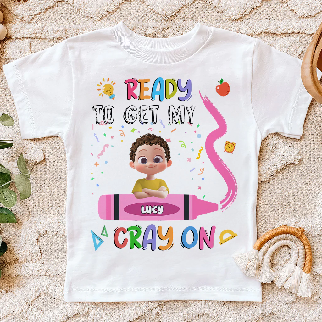 Ready To Get My Cray On Back To School Shirt - Personalized Shirt - Gift For Kids | GR29 TD118 - Image 3