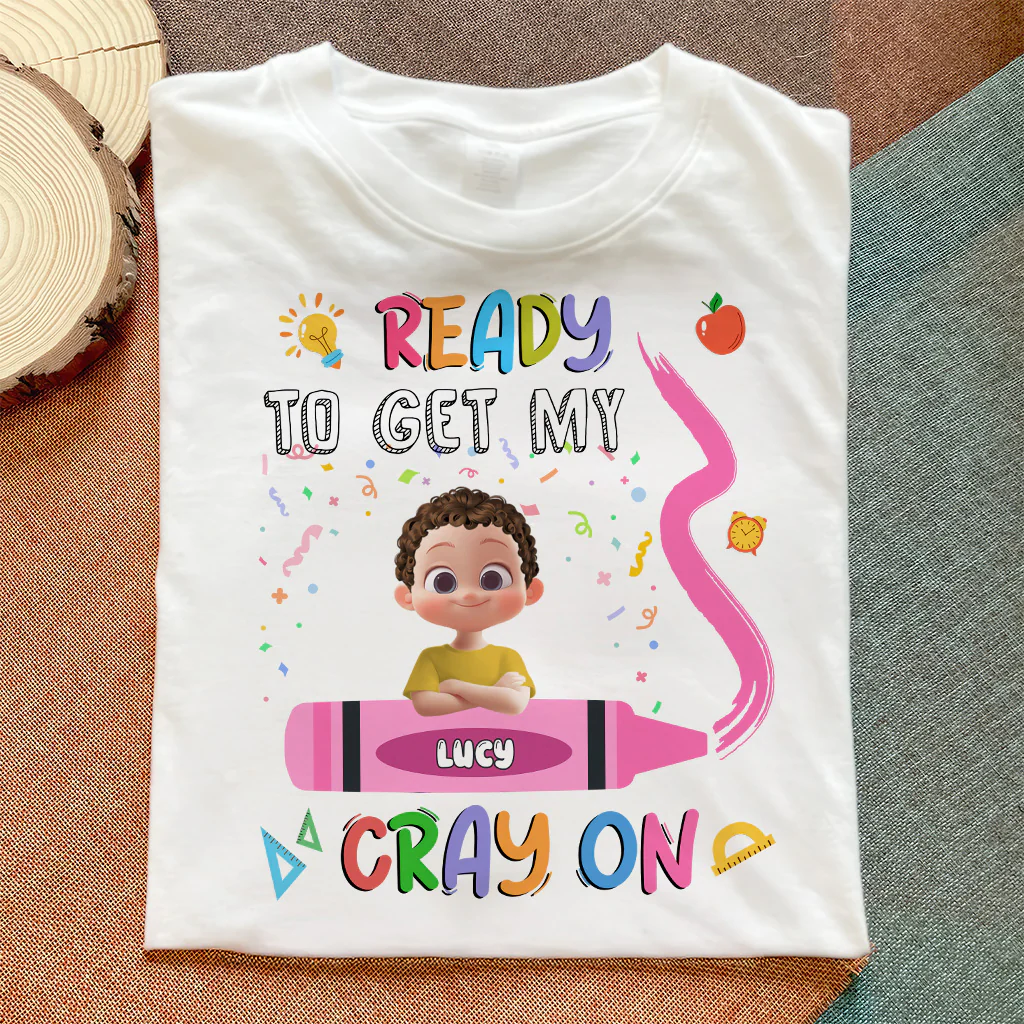 Ready To Get My Cray On Back To School Shirt - Personalized Shirt - Gift For Kids | GR29 TD118 - Image 5