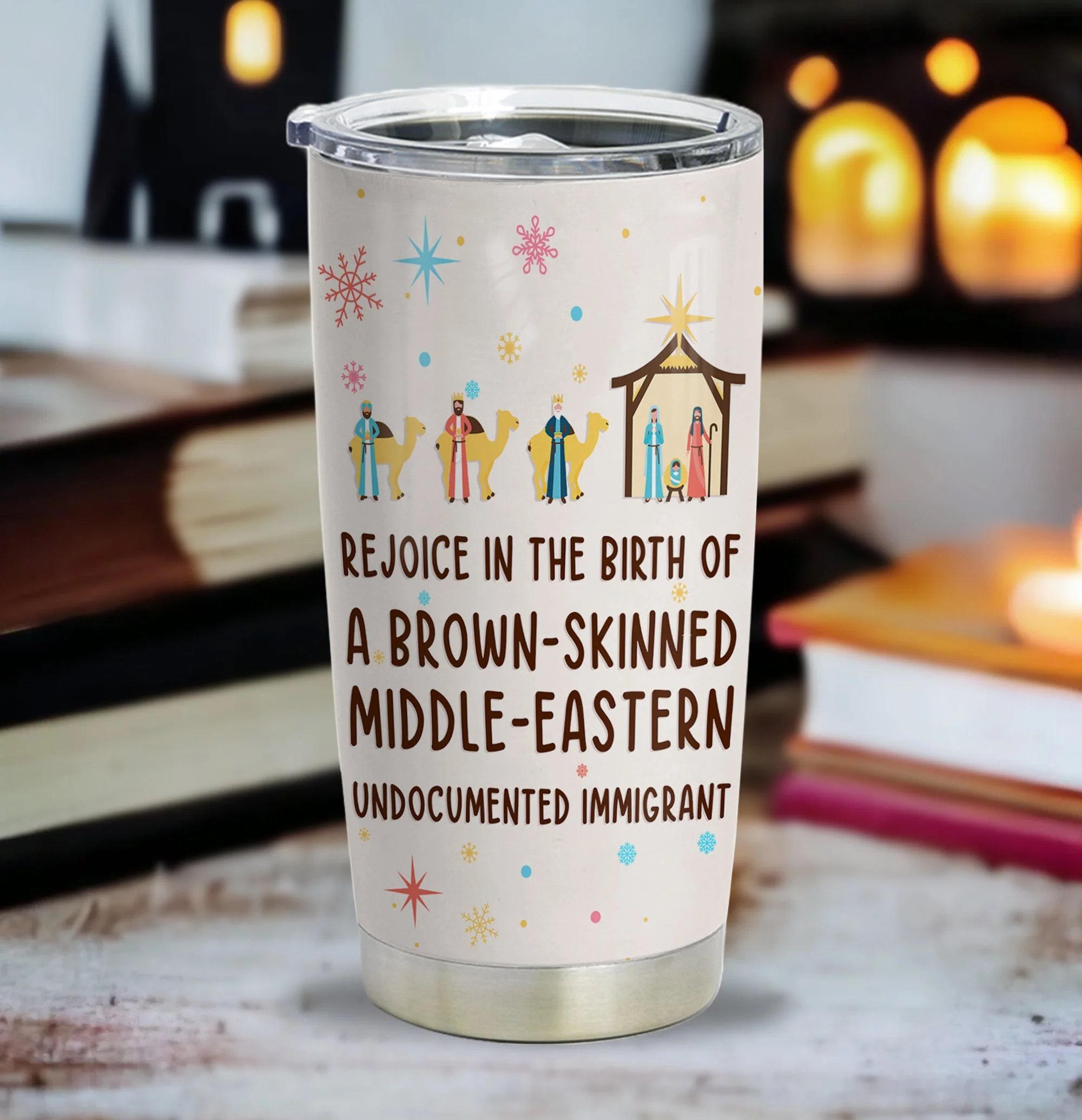 Rejoice In The Birth Of A Brown-Skinned Middle-Eastern Undocumented Immigrant - Personalized Tumbler HH01 - Image 6