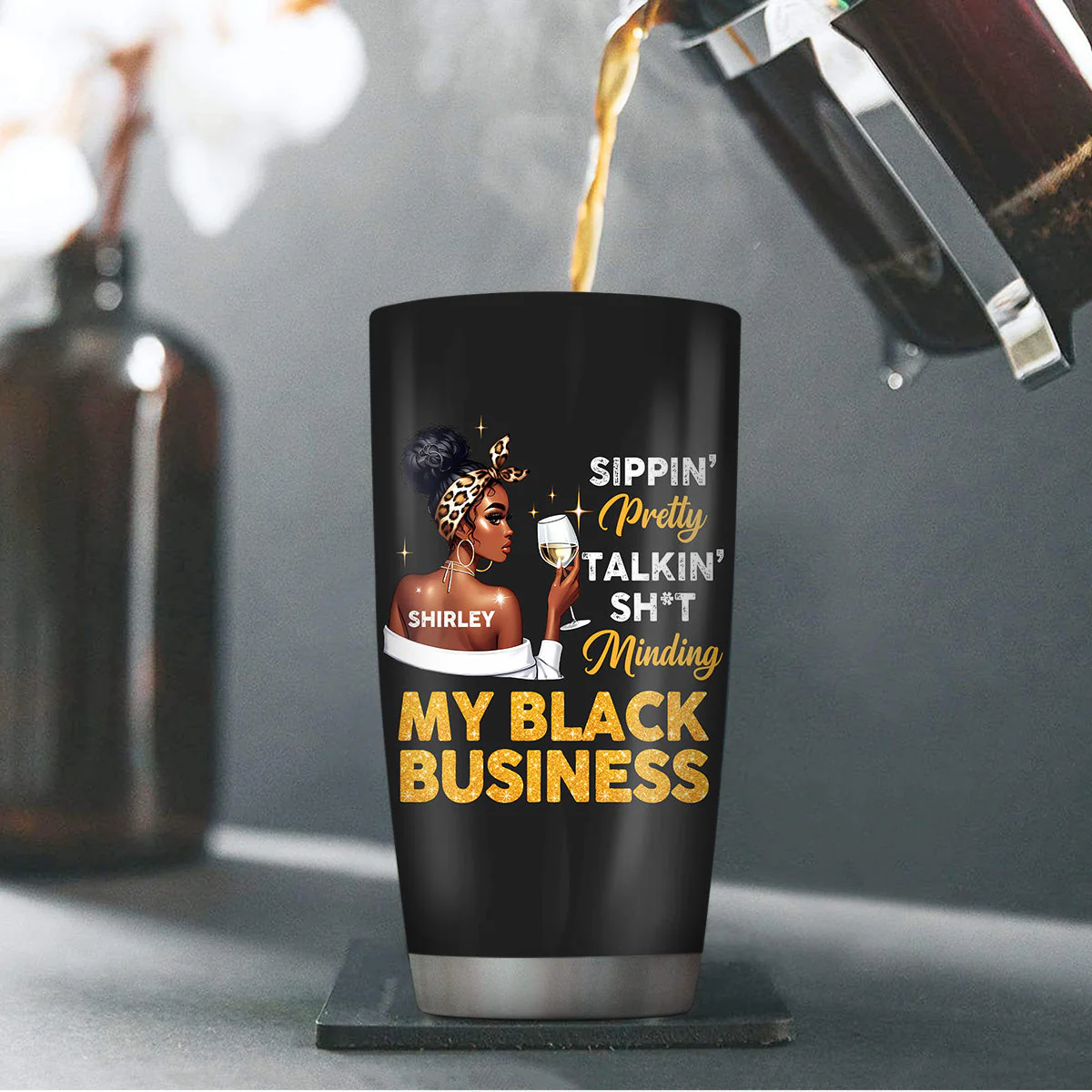 Sippin’ Pretty Black Business - Personalized Stainless Steel Tumbler - Empowerment Gift For Sassy Black Queen HD95 - Image 4