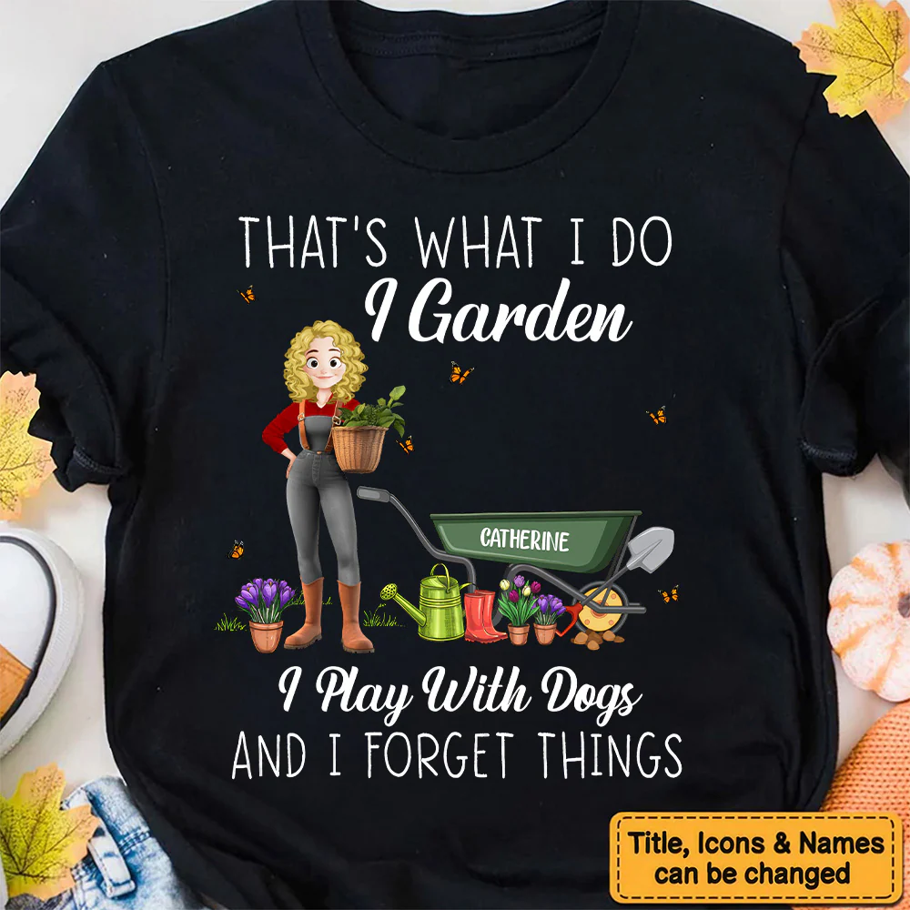 That's What I Do I Garden I Play With Dogs And I Forget Things - Personalized Shirt | GR31 PT - Image 2