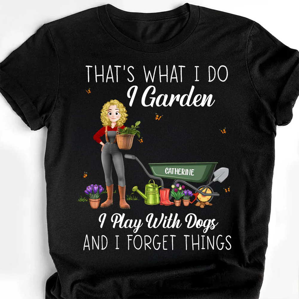 That's What I Do I Garden I Play With Dogs And I Forget Things - Personalized Shirt | GR31 PT - Image 3