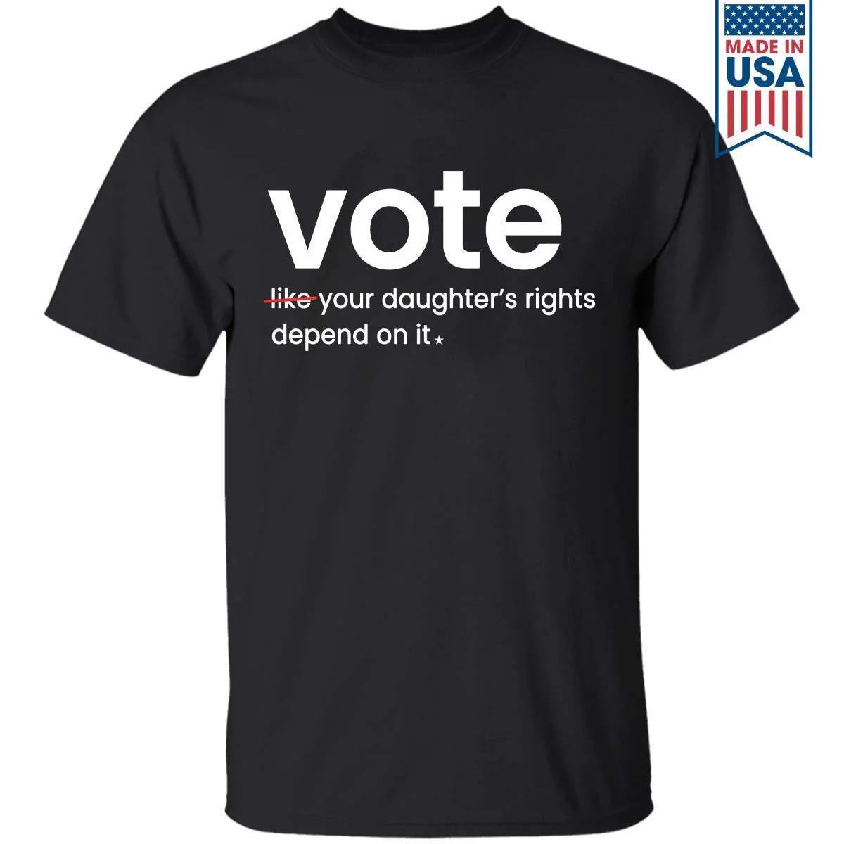 Vote Like Your Daughter's Rights Depend On It T-Shirt